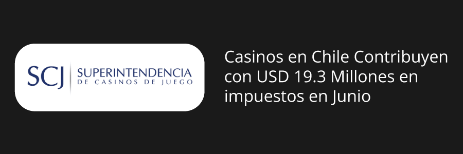 SCJ: Casinos en Chile contribuyen con USD 19.3 Millones en impuestos en Junio