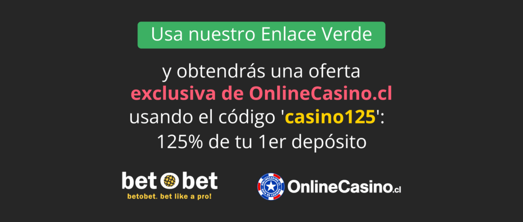 Usa el enlance verde y obtén una oferta exclusiva de OnlineCasino.cl con el código casino125 y obtén el 125% de tu primer depósito en Bet O Bet.