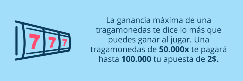El pago máximo te dice la cantidad máxima que te pagará una tragamoneda por tu apuesta