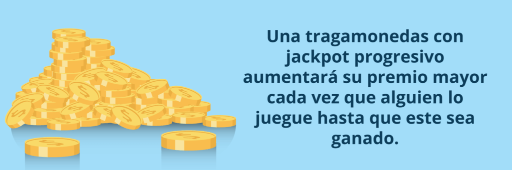 Una tragamoneda con jackpot progresivo agrandará su premio hasta que alguien lo gane